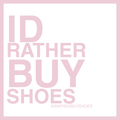 I’d Rather Buy Shoes Wall Art | Fashion Digital Download | Luxury Closet & Dressing Room Decor
