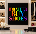 IDRATHERBUYSHOES™ Pride Edition | Luxury Fashion Wall Art Digital Download