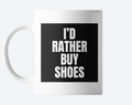 The Norie Shoes “I’d Rather Buy Shoes” Mug