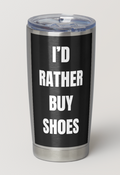 The Norie Shoes “I’d Rather Buy Shoes” Thermal Tumbler